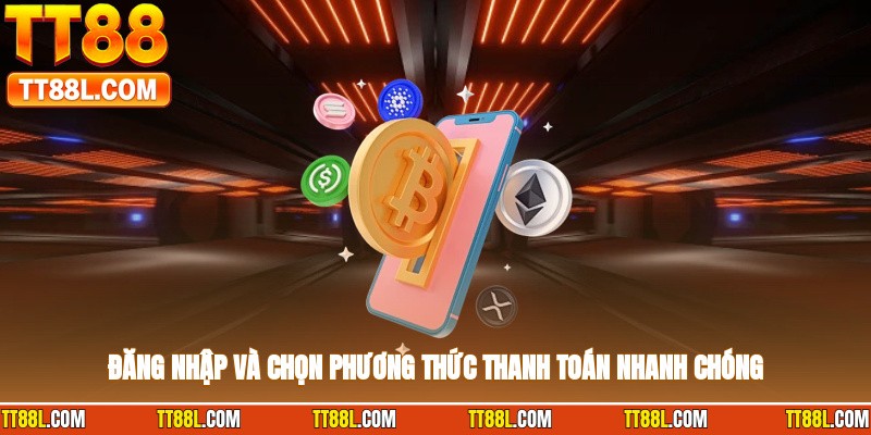 Đăng nhập và chọn phương thức thanh toán nhanh chóng