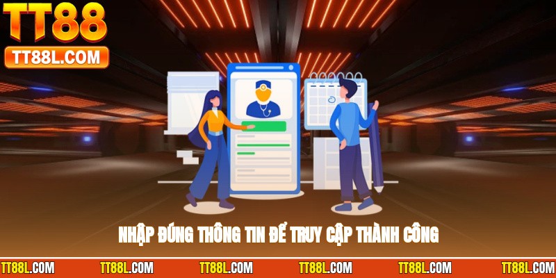 Nhập đúng thông tin để truy cập thành công